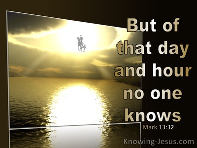 Mark 13:32 But Of The Day And The Hour No One Knows (black)